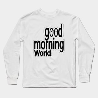 Good morning world Long Sleeve T-Shirt